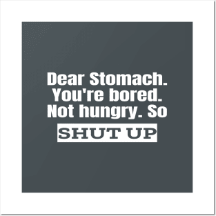 Dear Stomach. Shut Up. Posters and Art